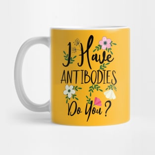 I Have Antibodies Do you Floral Spring Vaccinated Novelty Mug